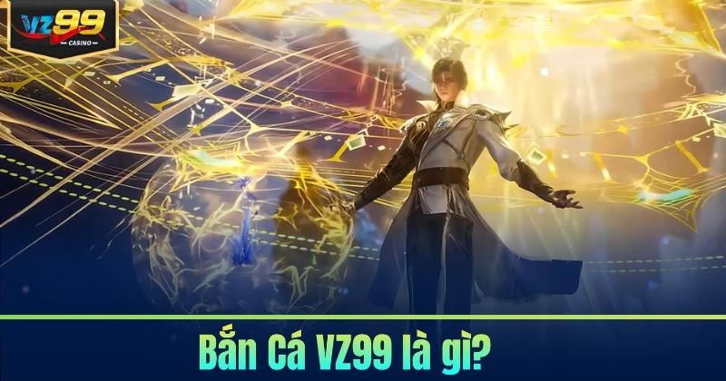 Bắn Cá VZ99 - Săn Thưởng Đầy Kịch Tính 2026 Bắn Cá VZ99 - Săn Thưởng Đầy Kịch Tính 2026