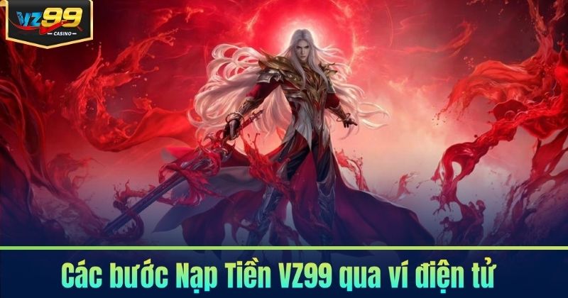 Nạp Tiền VZ99 - Các Phương Thức Nạp Thưởng Phổ Biến 2026 Nạp Tiền VZ99 - Các Phương Thức Nạp Thưởng Phổ Biến 2026