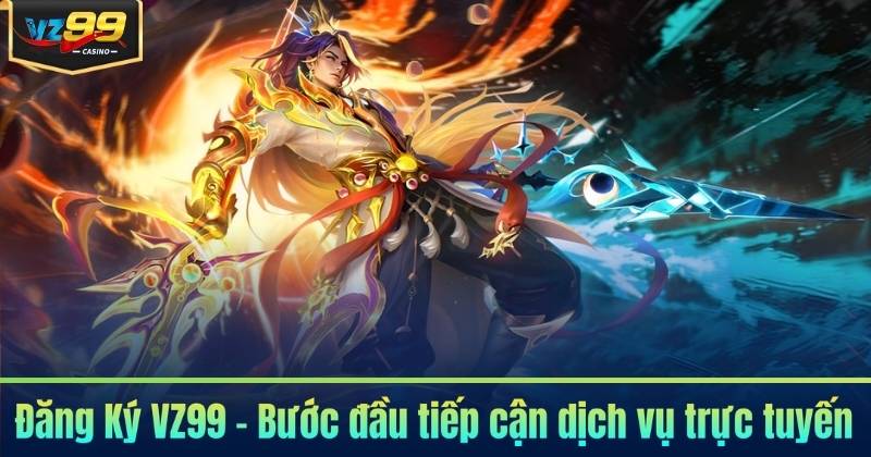 Đăng Ký VZ99 - Trở Thành Hội Viên Và Cùng Giải Trí Bất Tận Đăng Ký VZ99 - Trở Thành Hội Viên Và Cùng Giải Trí Bất Tận