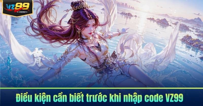 Cách Nhập Code VZ99 - Nhận Thưởng Dễ Dàng 2026