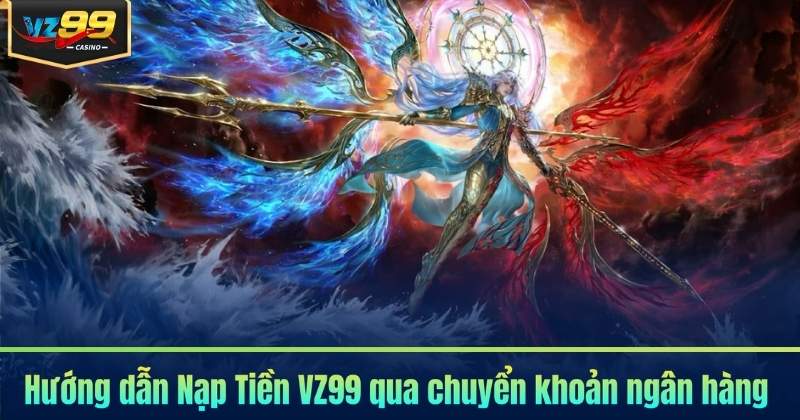 Nạp Tiền VZ99 - Các Phương Thức Nạp Thưởng Phổ Biến 2026 Nạp Tiền VZ99 - Các Phương Thức Nạp Thưởng Phổ Biến 2026