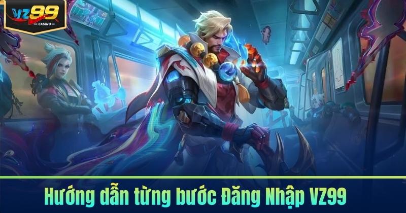 Đăng Nhập VZ99 - Thao Tác Nhanh Cùng Hướng Dẫn Chi Tiết