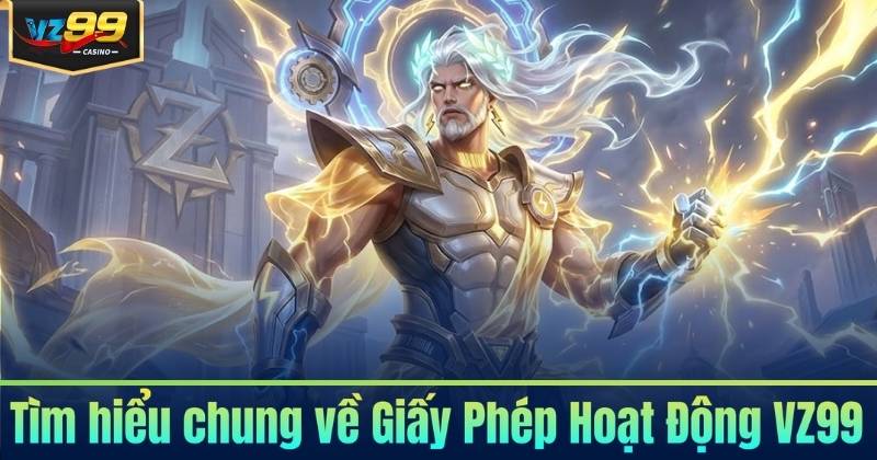 Giấy Phép Hoạt Động VZ99 - Khẳng Định Uy Tín 2026 Giấy Phép Hoạt Động VZ99 - Khẳng Định Uy Tín 2026