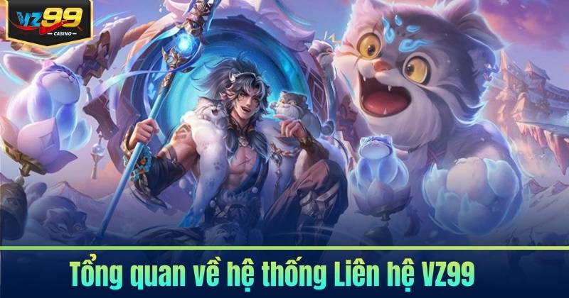 Liên Hệ VZ99 – Kết Nối Nhanh Chóng, hỗ Trợ Tận Tâm