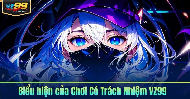 Chơi Có Trách Nhiệm Tại VZ99 - Xây Dựng Môi Trường An Toàn
