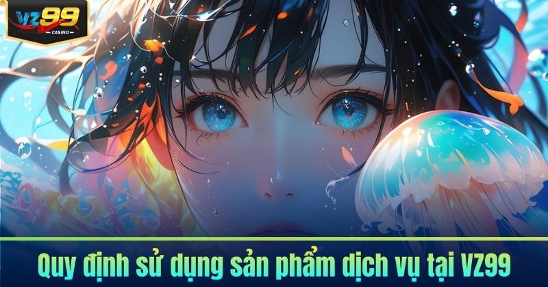 Điều Khoản Điều Kiện VZ99 - Những Điều Bắt Buộc Cần Nắm Điều Khoản Điều Kiện VZ99 - Những Điều Bắt Buộc Cần Nắm